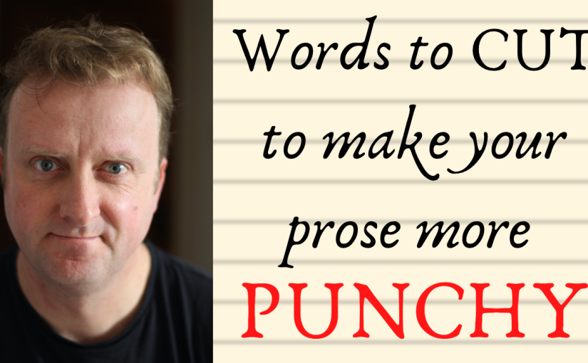 Words To Cut To Make Your Prose More Punchy