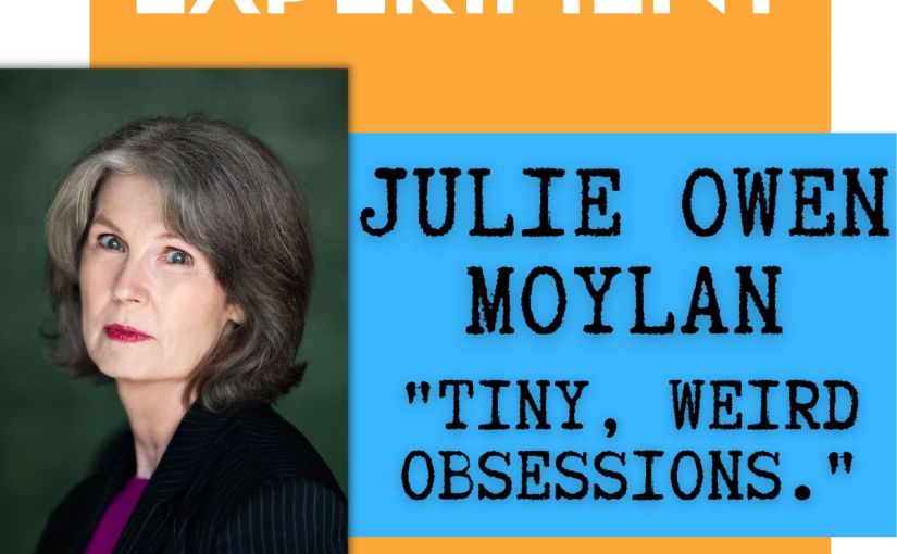 The Tiny, Weird Obsessions of Writers with Julie Owen Moylan